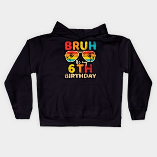 Bruh It'S My 6Th Birthday 6 Year Old Birthday Boys Kids Hoodie